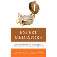 Expert Mediators Overcoming Mediation Challenges in Workplace, Family, and Community Conflicts by Poitras, Jean; Raines, Susan S., 9780765709639