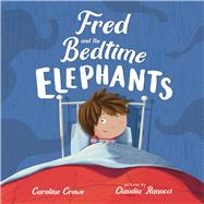 Fred and the Bedtime Elephants by Crowe, Caroline; Ranucci, Claudia, 9780807519639