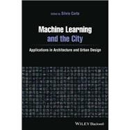 Machine Learning and the City Applications in Architecture and Urban Design by Carta, Silvio, 9781119749639