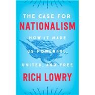 The Case for Nationalism by Lowry, Rich, 9780062839640
