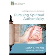 Pursuing Spiritual Authenticity : Life-Changing Words from the Prophets by John Ortberg with Kevin and Sherry Harney, 9780310329640