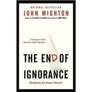 The End of Ignorance Multiplying Our Human Potential by Mighton, John, 9780676979640