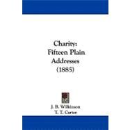 Charity : Fifteen Plain Addresses (1885) by Wilkinson, J. B.; Carter, T. T., 9781104099640