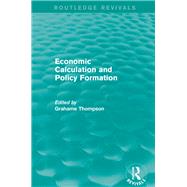 Economic Calculations and Policy Formation (Routledge Revivals) by Thompson; Grahame, 9781138829640