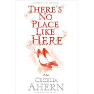 There's No Place Like Here by Ahern, Cecelia, 9781401309640