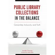 Public Library Collections in the Balance by Downey, Jennifer; LaRue, James, 9781440849640
