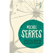 The Five Senses A Philosophy of Mingled Bodies by Serres, Michel; Sankey, Margaret; Cowley, Peter, 9781474299640