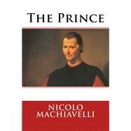 The Prince by Machiavelli, Niccolo; Marriott, W. K., 9781503379640