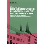 Der Westdeutsche Rundfunk und die Macht der Politik by Klaus Martens, 9783111729640