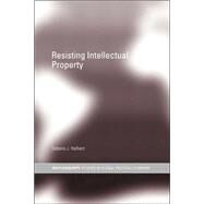 Resisting Intellectual Property by Halbert; Debora J, 9780415429641