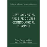 Developmental and Life-Course Criminological Theories by McGee,Tara Renae, 9780754629641