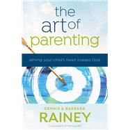 The Art of Parenting by Rainey, Dennis; Rainey, Barbara; Boehi, Dave (CON), 9780764219641