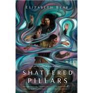 Shattered Pillars by Bear, Elizabeth, 9780765379641