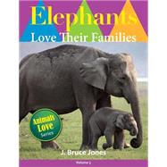 Elephants Love Their Families by Jones, J. Bruce, 9781502759641