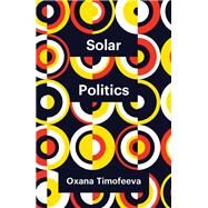Solar Politics by Timofeeva, Oxana, 9781509549641