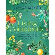 Living Confidently An 8-Session Bible Study on Knowing and Loving Who You Are by Meyer, Joyce, 9781546009641