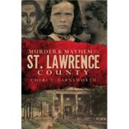 Murder & Mayhem in St. Lawrence County by Farnsworth, Cheri L., 9781596299641