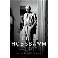 Eric Hobsbawm A Life in History by Evans, Richard J., 9780190459642