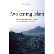 Awakening Islam: The Politics of Religious Dissent in Contemporary Saudi Arabia by Lacroix, Stephane; Holoch, George, 9780674049642