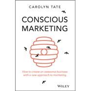 Conscious Marketing How to Create an Awesome Business with a New Approach to Marketing by Tate, Carolyn, 9780730309642
