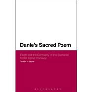 Dante's Sacred Poem Flesh and the Centrality of the Eucharist to the Divine Comedy by Nayar, Sheila J., 9781441129642