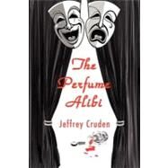 The Perfume Alibi by Cruden, Jeffrey; Von Raesfeld, Carol; Hardy, Dorothy, 9781478169642