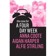 The Case for a Four Day Week by Coote, Anna; Harper, Aidan; Stirling, Alfie, 9781509539642