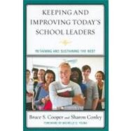 Keeping and Improving Today's School Leaders Retaining and Sustaining the Best by Cooper, Bruce S.,; Conley, Sharon; Christensen, Margaret; Deal, Terrence E.; Enomoto, Ernestine K.; Ginsberg, Rick; Magdaleno, Kenneth R.; Multon, Karen D.; Roelle, Robert; Young, Michelle D., 9781607099642