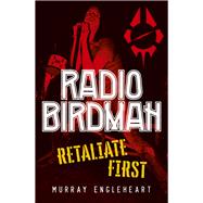 Radio Birdman Retaliate First by Engleheart, Murray, 9781761069642