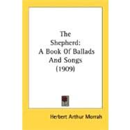 Shepherd : A Book of Ballads and Songs (1909) by Morrah, Herbert Arthur, 9780548789643