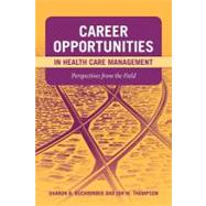 Career Opportunities in Health Care Management: Perspectives from the Field by Buchbinder, Sharon B.; Thompson, Jon M., 9780763759643