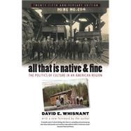 All That Is Native and Fine : The Politics of Culture in an American Region by Whisnant, David E., 9780807859643