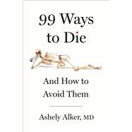 99 Ways to Die by Ashely Alker, M.D., 9781250359643