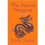 The Seven Dragons and Other Stories by Nesbit, Edith, 9781598189643
