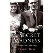 Secret Madness : The Story of a Marriage by Bass, Elaine, 9781861979643