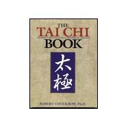 The Tai Chi Book Refining and Enjoying a Lifetime of Practice by Chuckrow, Robert, 9781886969643