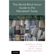 The World Blind Union Guide to the Marrakesh Treaty Facilitating Access to Books for Print-Disabled Individuals by Helfer, Laurence R.; Land, Molly K.; Okediji, Ruth L.; Reichman, Jerome H., 9780190679644