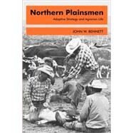 Northern Plainsmen: Adaptive Strategy and Agrarian Life by Bennett,John W., 9780202309644