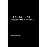 Karl Rahner: Theology and Philosophy by Kilby,Karen, 9780415259644