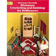 Miniature Crocheting and Knitting for Dollhouses by Drysdale, Rosemary, 9780486239644
