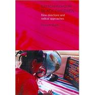 Educating Our Black Children: New Directions and Radical Approaches by Majors; Richard, 9780750709644