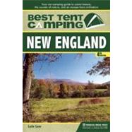 Best Tent Camping: New England Your Car-Camping Guide to Scenic Beauty, the Sounds of Nature, and an Escape from Civilization by Low, Lafe, 9780897329644