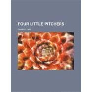 Four Little Pitchers by May, Carrie L., 9781151349644