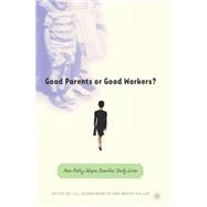 Good Parents or Good Workers? How Policy Shapes Families' Daily Lives by Duerr Berrick, Jill; Fuller, Bruce; Sawhill, I., 9781403969644