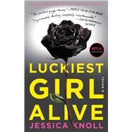 Luckiest Girl Alive A Novel by Knoll, Jessica, 9781476789644