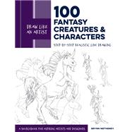 Draw Like an Artist: 100 Fantasy Creatures and Characters Step-by-Step Realistic Line Drawing - A Sourcebook for Aspiring Artists and Designers by Metheney, Brynn, 9781631599644