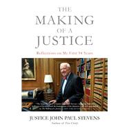 The Making of a Justice Reflections on My First 94 Years by Stevens, Justice John Paul, 9780316489645