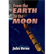 From the Earth to the Moon by Verne, Jules; Roth, Edward, 9780486469645
