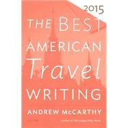 The Best American Travel Writing 2015 by McCarthy, Andrew, 9780544569645
