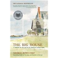 The Big House A Century in the Life of an American Summer Home by Colt, George Howe, 9780743249645